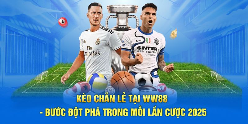 Kèo chẳn lẽ WW88 bước đột phá trong mỗi lần cược