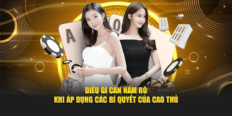 Điều gì cần nắm rõ khí áp dụng các bí quyết của cao thủ