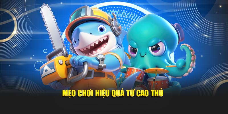Mẹo chơi hiệu quả từ cao thủ