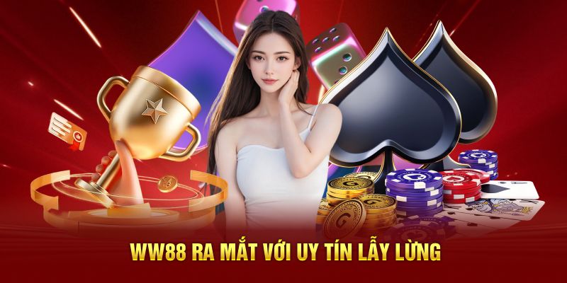 WW88 ra mắt với uy tín lẫy lừng